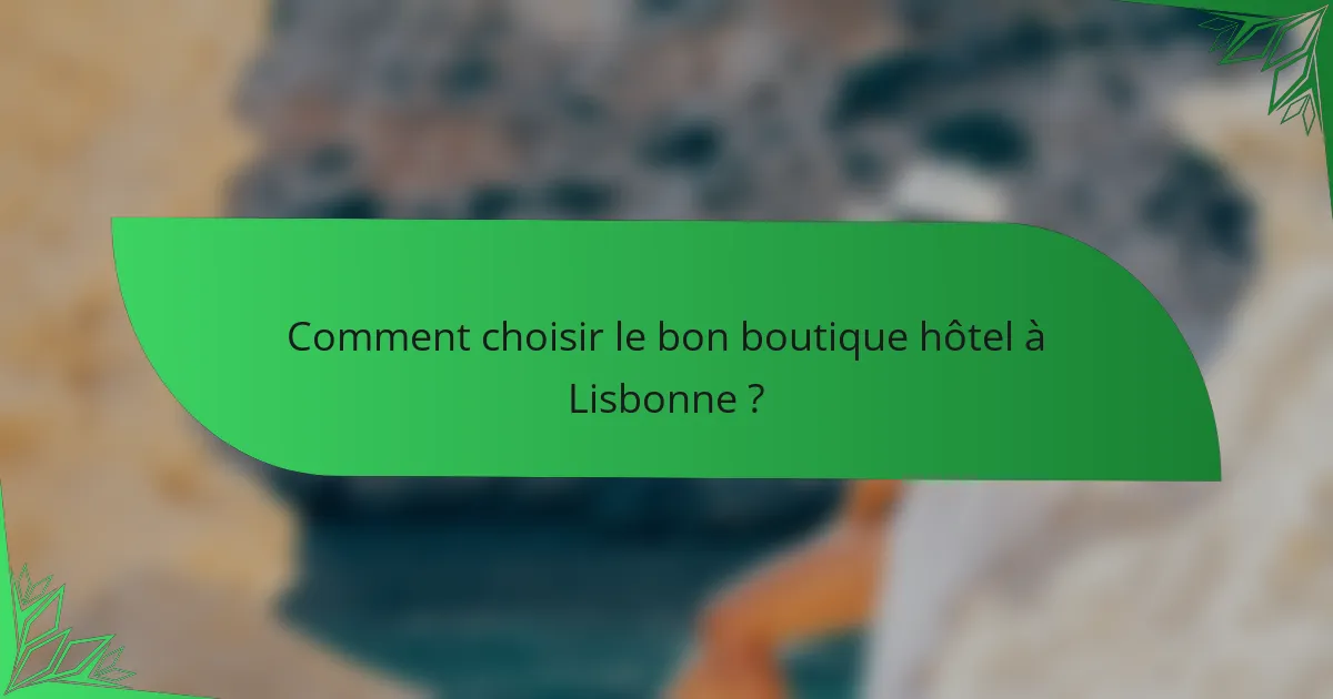 Comment choisir le bon boutique hôtel à Lisbonne ?