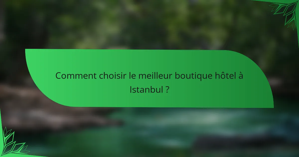 Comment choisir le meilleur boutique hôtel à Istanbul ?