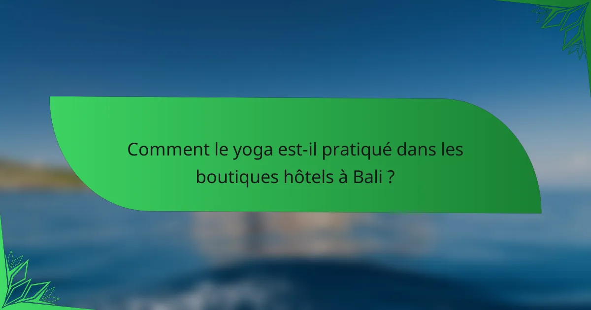 Comment le yoga est-il pratiqué dans les boutiques hôtels à Bali ?