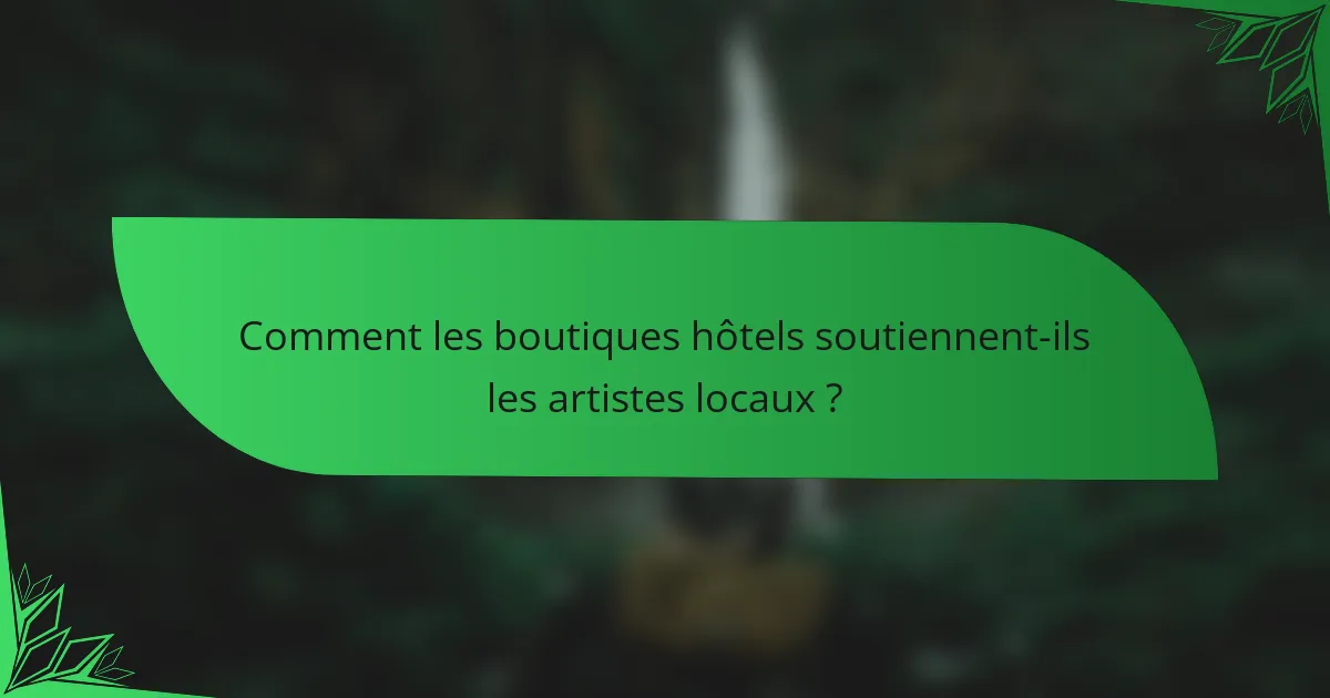 Comment les boutiques hôtels soutiennent-ils les artistes locaux ?