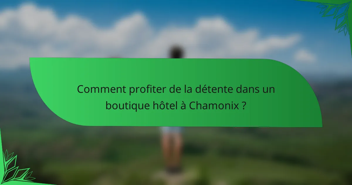 Comment profiter de la détente dans un boutique hôtel à Chamonix ?