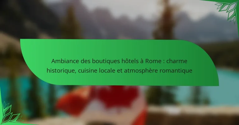 Ambiance des boutiques hôtels à Rome : charme historique, cuisine locale et atmosphère romantique