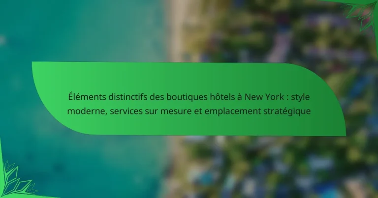 Éléments distinctifs des boutiques hôtels à New York : style moderne, services sur mesure et emplacement stratégique