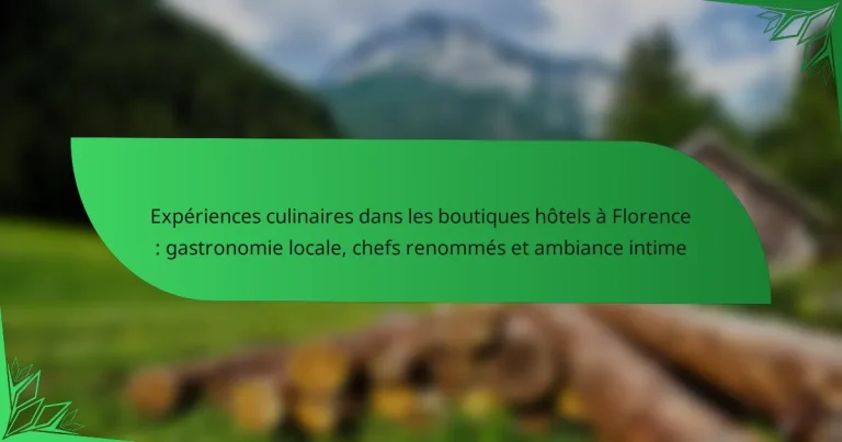 Expériences culinaires dans les boutiques hôtels à Florence : gastronomie locale, chefs renommés et ambiance intime