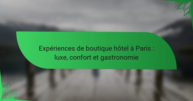 Expériences de boutique hôtel à Paris : luxe, confort et gastronomie