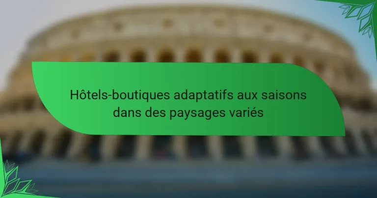 Hôtels-boutiques adaptatifs aux saisons dans des paysages variés