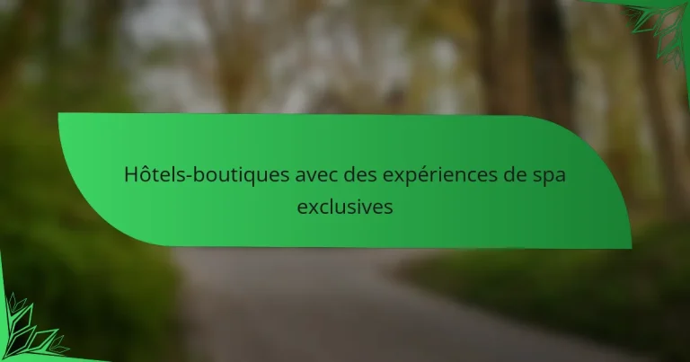 Hôtels-boutiques avec des expériences de spa exclusives