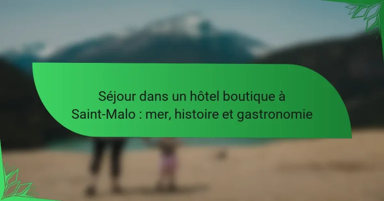 Séjour dans un hôtel boutique à Saint-Malo : mer, histoire et gastronomie