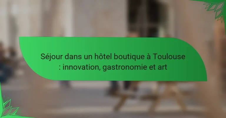Séjour dans un hôtel boutique à Toulouse : innovation, gastronomie et art