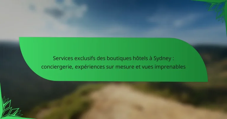 Services exclusifs des boutiques hôtels à Sydney : conciergerie, expériences sur mesure et vues imprenables