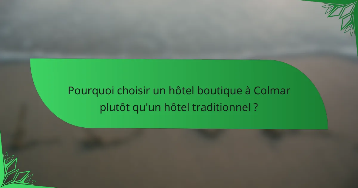 Pourquoi choisir un hôtel boutique à Colmar plutôt qu'un hôtel traditionnel ?