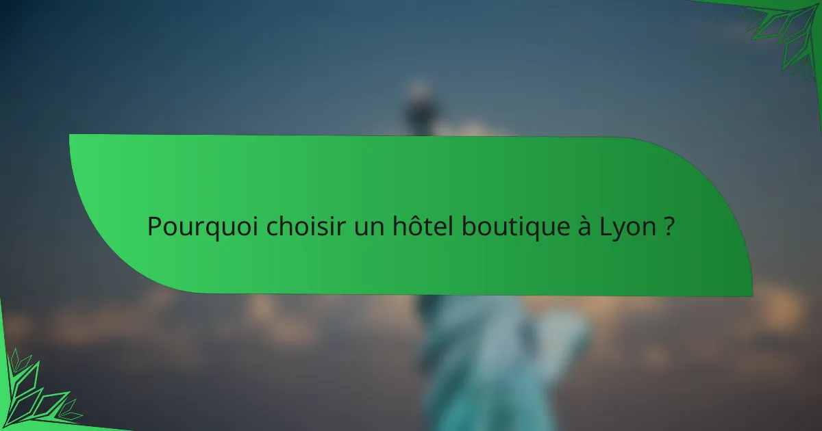Pourquoi choisir un hôtel boutique à Lyon ?