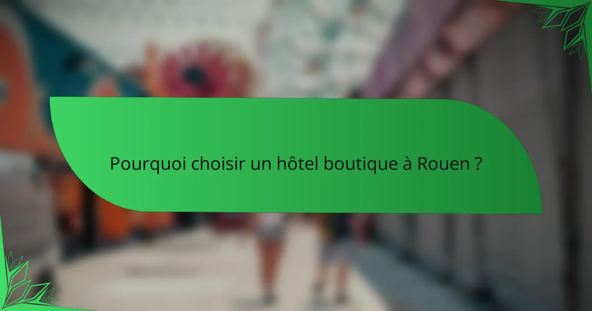 Pourquoi choisir un hôtel boutique à Rouen ?