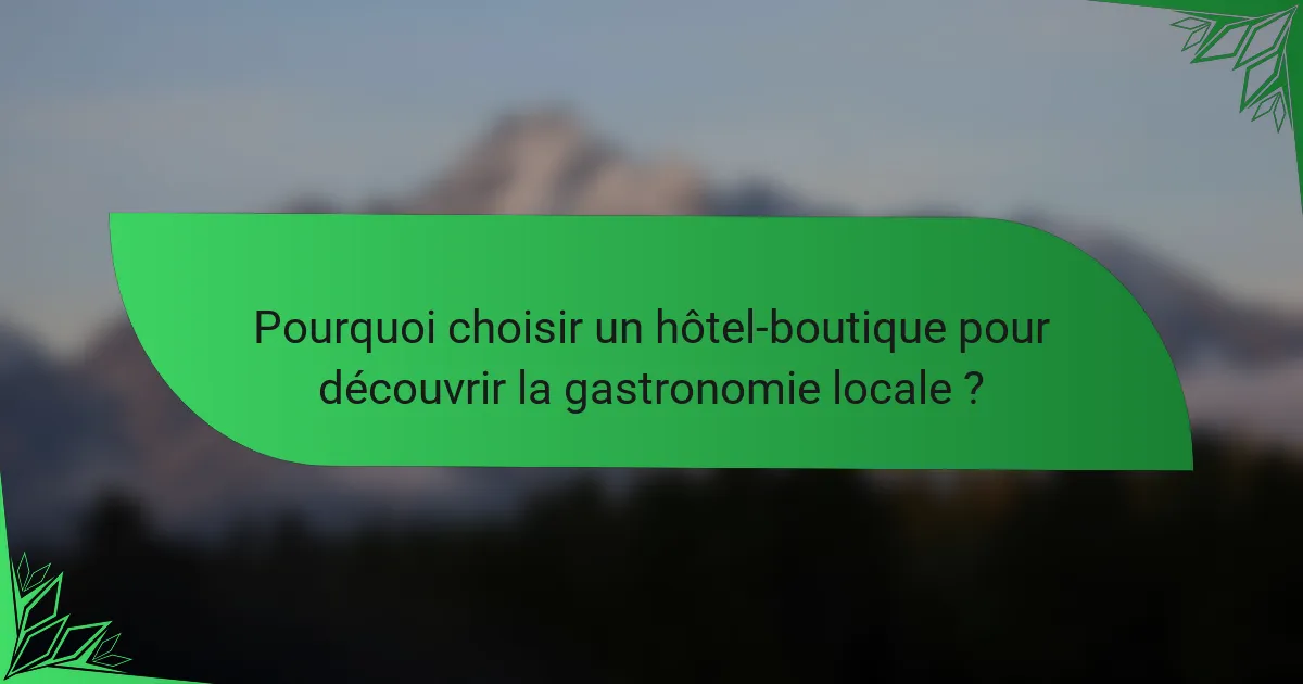 Pourquoi choisir un hôtel-boutique pour découvrir la gastronomie locale ?