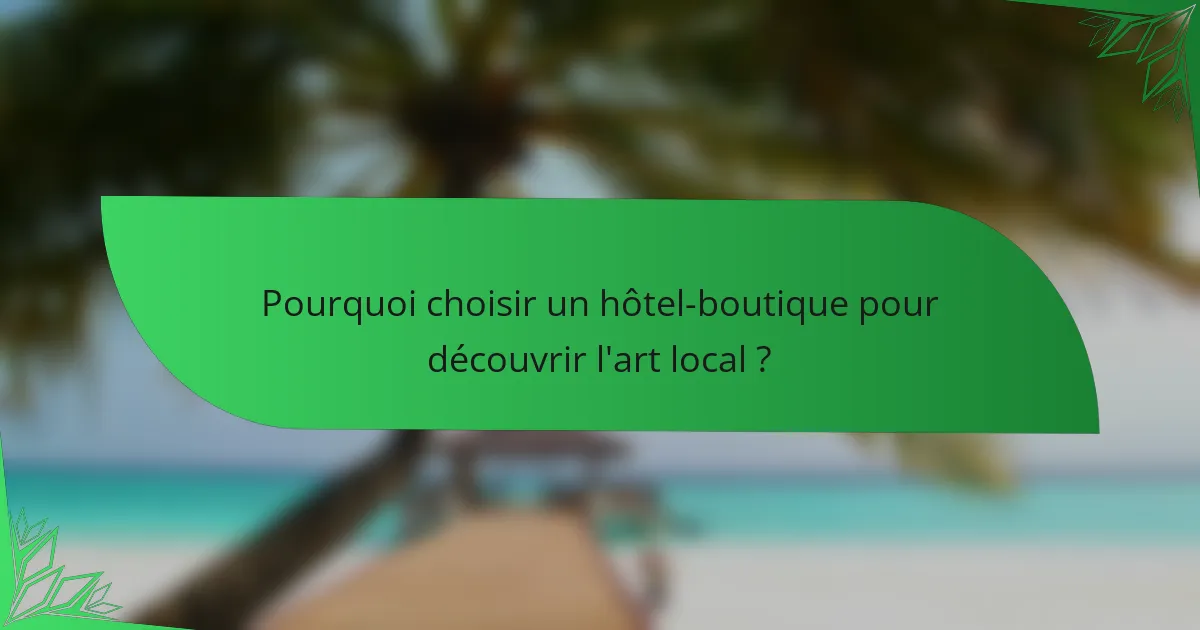 Pourquoi choisir un hôtel-boutique pour découvrir l'art local ?