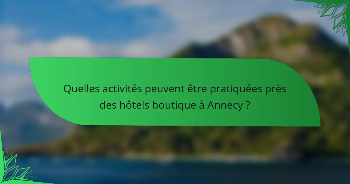 Quelles activités peuvent être pratiquées près des hôtels boutique à Annecy ?