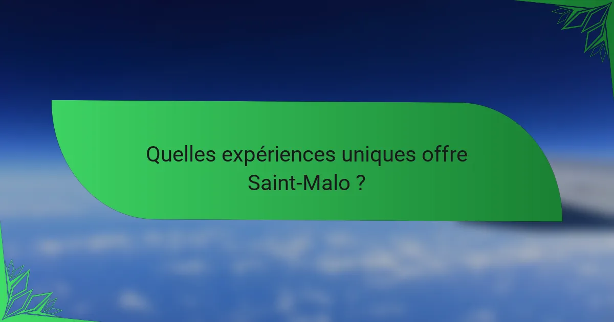 Quelles expériences uniques offre Saint-Malo ?