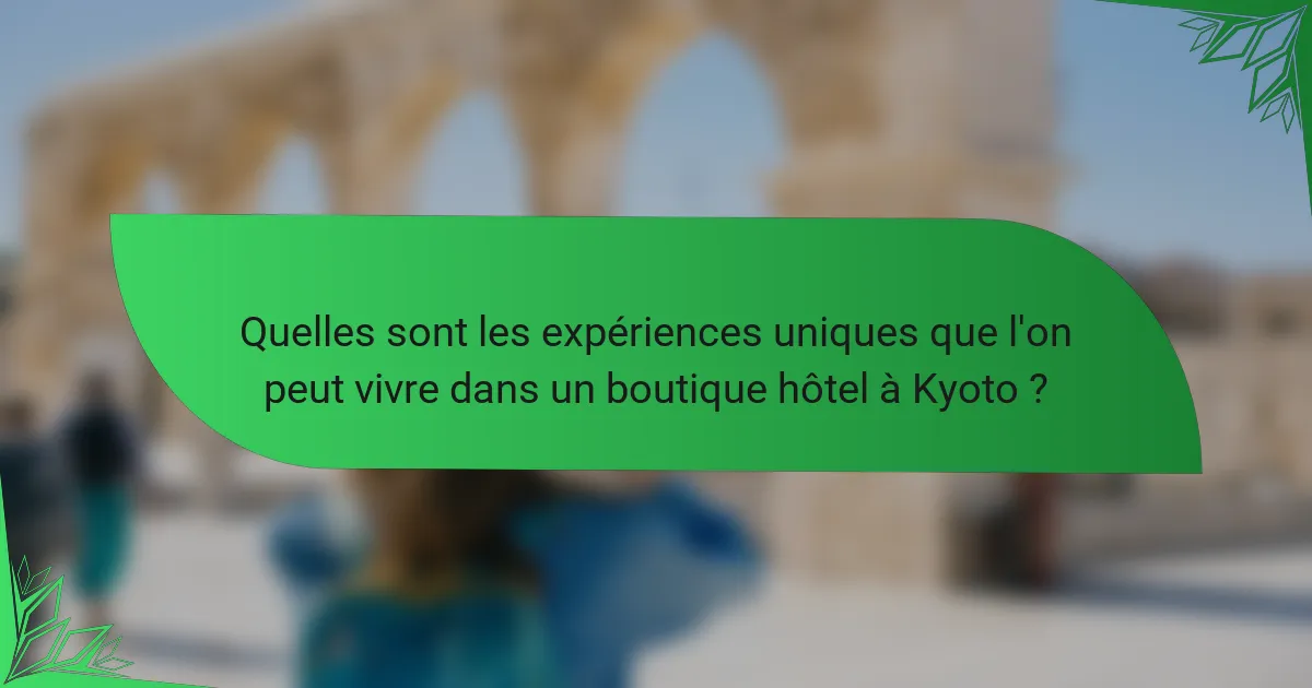 Quelles sont les expériences uniques que l'on peut vivre dans un boutique hôtel à Kyoto ?