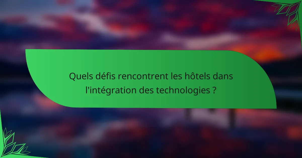 Quels défis rencontrent les hôtels dans l'intégration des technologies ?