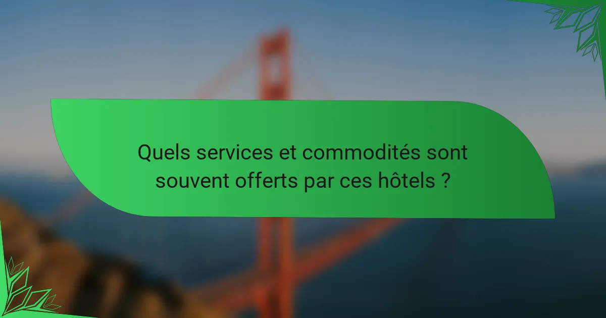 Quels services et commodités sont souvent offerts par ces hôtels ?