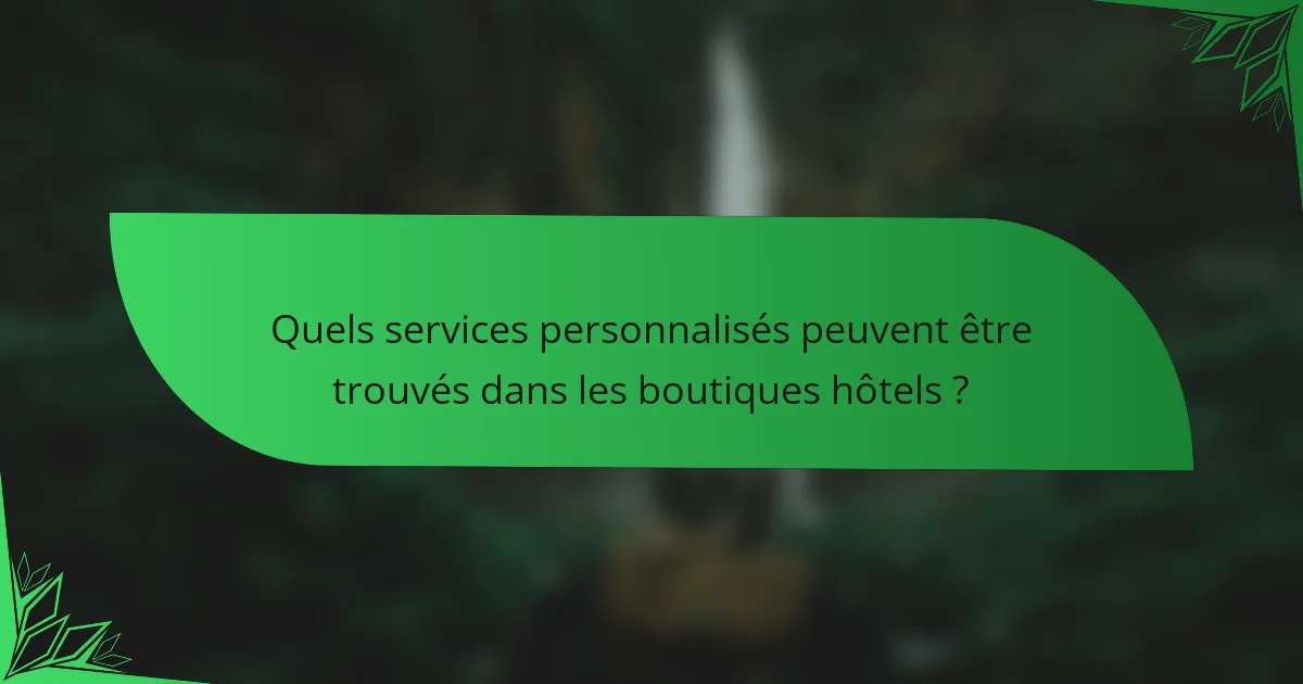 Quels services personnalisés peuvent être trouvés dans les boutiques hôtels ?