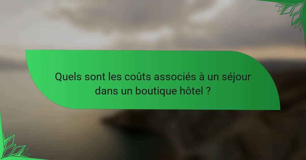 Quels sont les coûts associés à un séjour dans un boutique hôtel ?